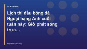 Read more about the article Lịch thi đấu bóng đá Ngoại hạng Anh cuối tuần này: Giờ phát sóng trực tiếp – Nhận Định Đêm Nay