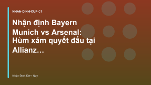 Read more about the article Nhận định Bayern Munich vs Arsenal: Hùm xám quyết đấu tại Allianz Arena – Nhận Định Đêm Nay