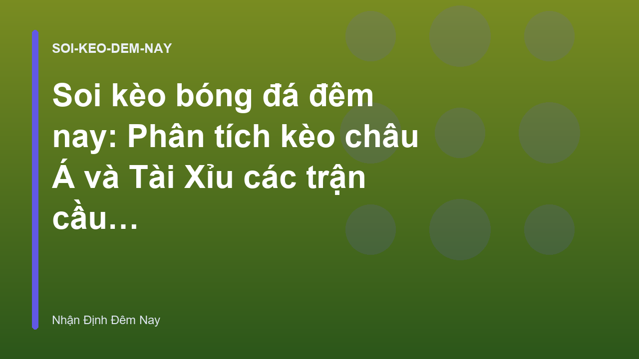 Read more about the article Soi kèo bóng đá đêm nay: Phân tích kèo châu Á và Tài Xỉu các trận cầu đinh – Nhận Định Đêm Nay