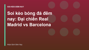 Read more about the article Soi kèo bóng đá đêm nay: Đại chiến Real Madrid vs Barcelona