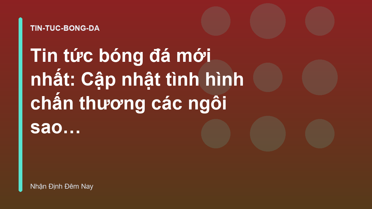 Read more about the article Tin tức bóng đá mới nhất: Cập nhật tình hình chấn thương các ngôi sao trước vòng đấu